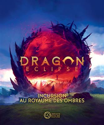 Dragon Eclipse - Incursion au royaume des ombres/Foray into the Shadow Realm